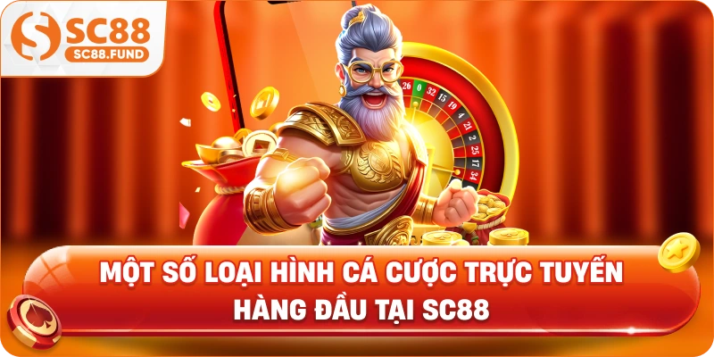 Một số loại hình cá cược trực tuyến hàng đầu tại SC88