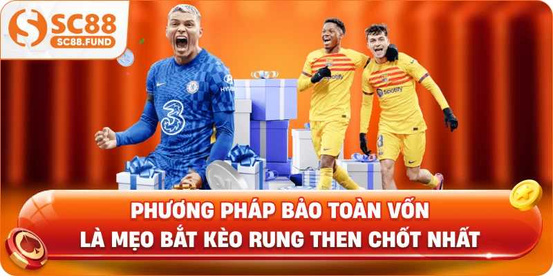 Phương pháp bảo toàn vốn là mẹo bắt kèo rung then chốt nhất
